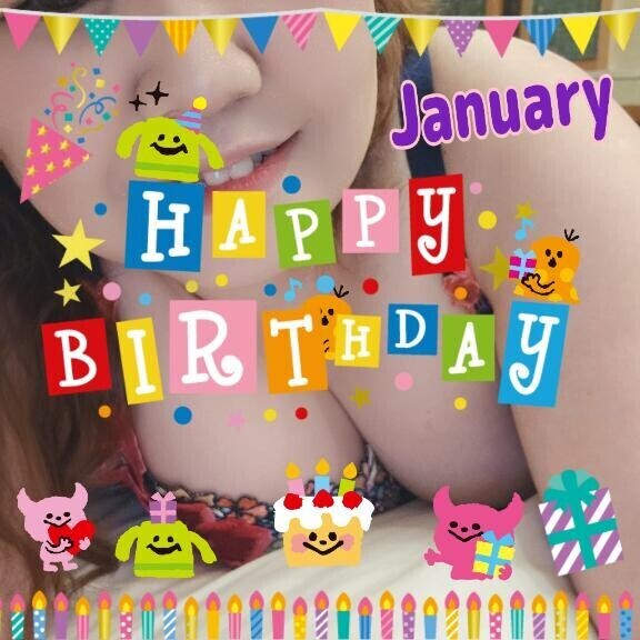 HAPPY BIRTHDAY to U ～January ３１ ～